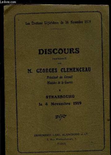 Discours Prononce Par M Georges Clemenceau President Du Conseil Ministre De La Guerre A Strasbourg Le 4 Novembre 1919- Les Elections Legislatives Du 16 Novembre 1919