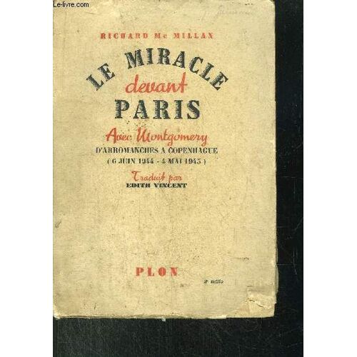 Le Miracle Devant Paris -  Avec Montgomery D'arromanches A Copenhague (6 Juin 1944 - 4 Mai 1945)
