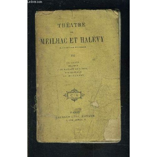 Theatre De Meilhac Et Halevy- Tome Iii- La Cigale- Lolotte- Le Passage De Vénus- Barbe Bleue- La Mi-Carême