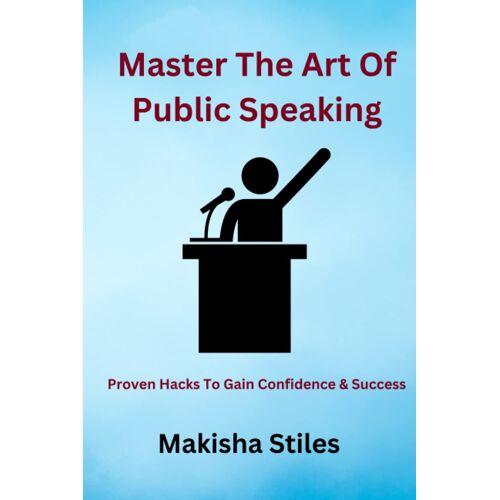 Master The Art Of Public Speaking: Proven Hacks To Gain Confidence & Success