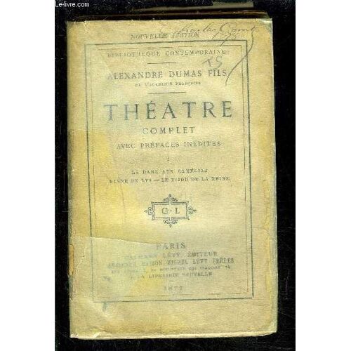 Theatre Complet- Avec Prefaces Inedites- Tome I  Vendu Seul- (423 Pages) : La Dame Aux Camélias - Diane De Lys- Le Bijou De La Reine- 8ème Édition