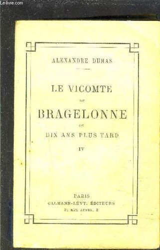 Le Vicomte De Bragelonne Ou Dix Ans Plus Tard- Tome 4- Vendu Seul- Complement Des Trois Mousquetaires Et Et De Vingt Ans Apres