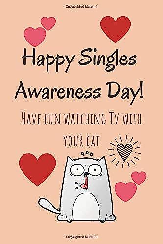 Happy Singles Awareness Day: Lined Journal Notebook, Funny Gift For Ex Partner Or Single Person For Valentine's Day (Bitter Sweet Anti-Valentines Day)