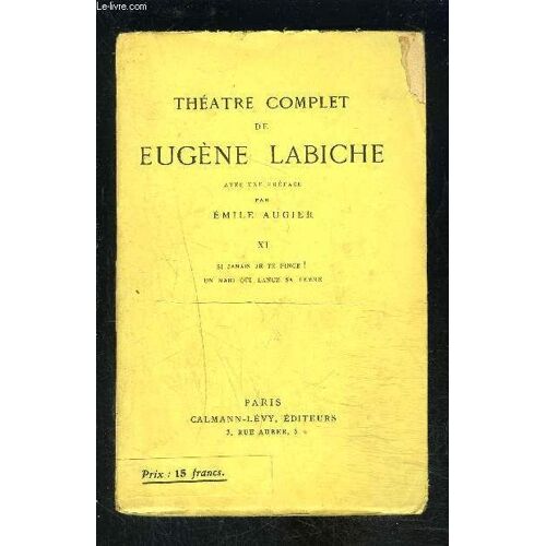 Theatre Complet De Eugene Labiche- Tome 11 En 1 Volume- Tome 11 : Si Jamais Je Te Pince!- Un Mari Qui Lance Sa Femme