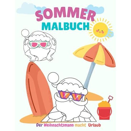Der Weihnachtsmann Macht Urlaub Sommer Malbuch: Lustige Sommermotive Zum Ausmalen Sonne Strand Urlaubsstimmung