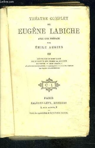 Theatre Complet De Eugene Labiche- Tome 3 En 1 Volumes- Vendu En L Etat- Tome 3 : Célimare Le Bien-Aimé, Un Monsieur Prend Mouche, Frisette, Mon Isménie, J'invite Le Colonel, Baron De ...