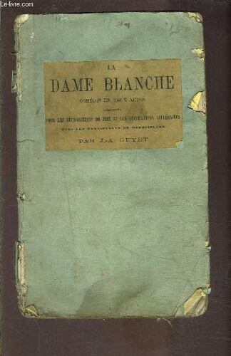 La Dame Blanche- Comedie En 2 Actes Composée Pour Les Distributions De Prix Et Les Récréations Littéraires Dans Les Pensionnats De Demoiselles