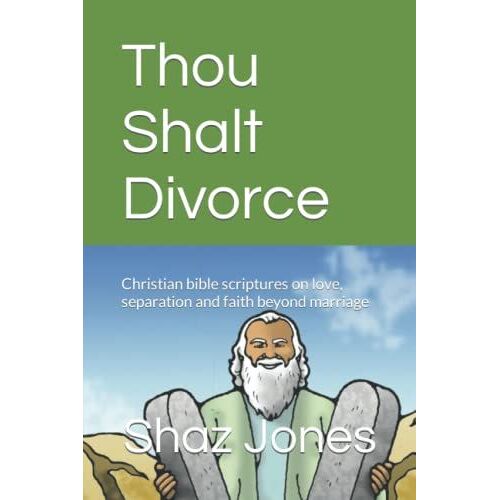 Thou Shalt Divorce: Christian Bible Scriptures On Love, Separation And Faith Beyond Marriage