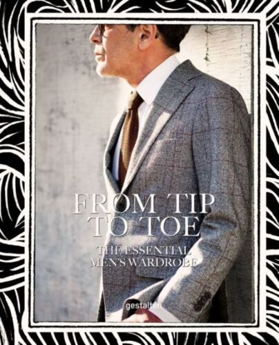 From Tip To Toe : The Essential Men's Wardrobe