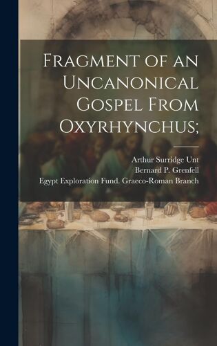 Fragment Of An Uncanonical Gospel From Oxyrhynchus;