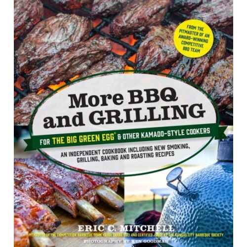 More Bbq And Grilling For The Big Green Egg And Other Kamado-Style Cookers