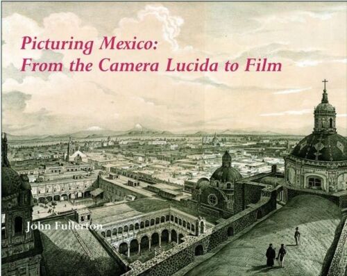 Picturing Mexico: From The Camera Lucida To Film