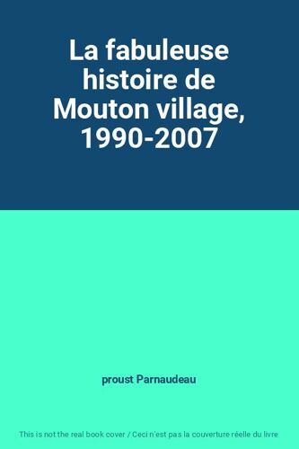 La Fabuleuse Histoire De Mouton Village, 1990-2007