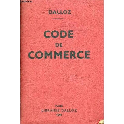 Petits Codes Dalloz - Code De Commerce Suivi Des Lois Commerciales Et Industrielles Avec Annotations D Après La Doctrine Et La Jurisprudence Et Renvois Aux Publications Dalloz - 55e Édition.