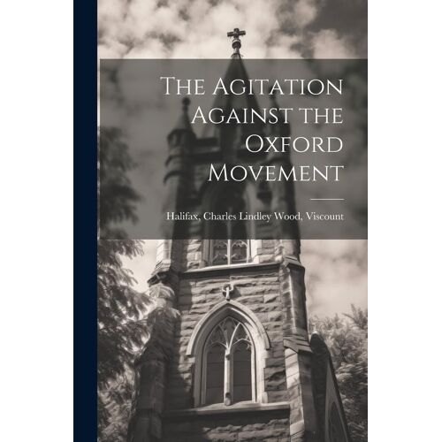 The Agitation Against The Oxford Movement