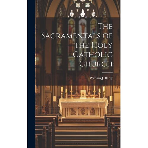 The Sacramentals Of The Holy Catholic Church