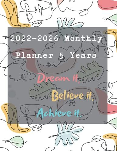 2022-2026 Monthly Planner 5 Years-Dream It, Believe It, Achieve It: Five Year Monthly Planner With Goals | Us Holidays | 60 Month ... 2022-2026 Monthly) .-Abstract Design..