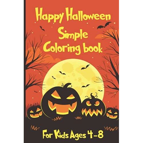 Happy Halloween Simple Coloring Book For Kids Ages 4-8: Spooky Halloween Coloring Activity Book For Toddlers And Kids Ages 1-3, 2-4, 5 And Up, Preschoolers | Halloween Activity Book For Kids Ages 4-8