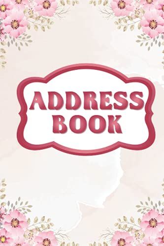 Address Book: Floral Design With Birthdays & Address Book For Contacts, Addresses, Phone Numbers, Email, Organizer Info Notebook