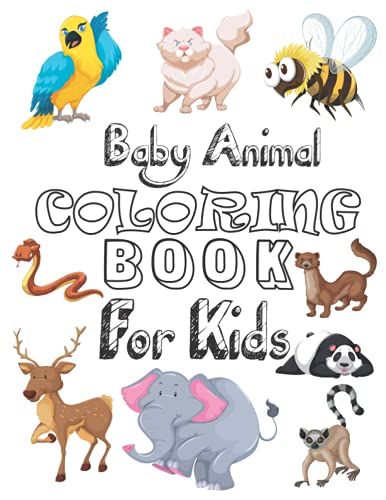 Baby Animals Coloring Book: A Coloring Book Featuring 60 Increduble Cute And Lovable Baby Animals From Forests, Jungles. Oceans And Frams For Hours Of Coloring Fun