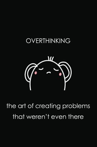 Overthinking - The Art Of Creating Problems That Weren't There: 6" X 9" Lined Brain Dump Journal For Men And Women | Notebook For Thoughts And Ideas, Diary, To-Do Lists, Organization, Travel