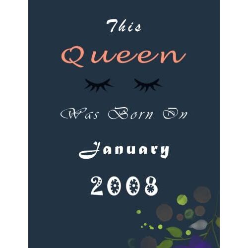 This Queen Was Born On January 2008: Gift For Woman Or For Girl Who Born In January: Personalized Unique Birthday Gifts For Girls: Journal ( 8.5"X11" Inch/110 Pages)