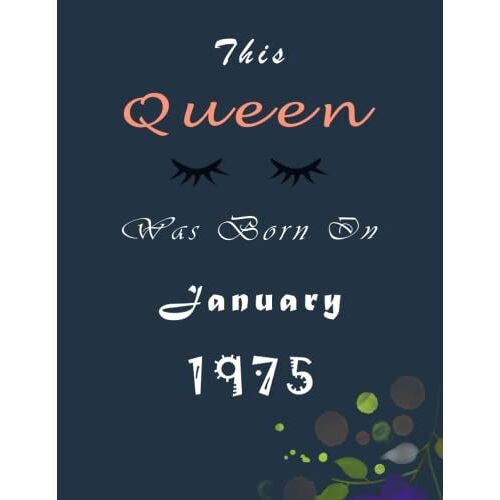 This Queen Was Born In January 1975 Notebook: Gift For Woman Or For Girl Who Born In January: Personalized Unique Birthday Gifts For Girls: Journal ( 8.5"X11" Inch/110 Pages)