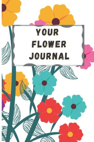 Your Flower Journal Designed With Ruled Pages: Charming Your Flower Journal Designed Journal Wide Ruled, Date And Inspirational Quotes On Each Page, 122 6x9 Wide Ruled Pages