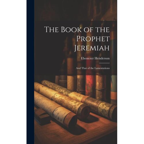 The Book Of The Prophet Jeremiah: And That Of The Lamentations