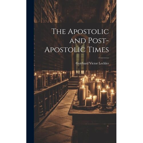 The Apostolic And Post-Apostolic Times