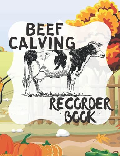 Beef Calving Recorder Log Book: Tracker All In One, Beef Calving Farming Recorder Log Book, Cattle Logbook, Beef Calving Book, Cow Tracker's Journal, ... & Calving Recorder Log Book, 120 Pages