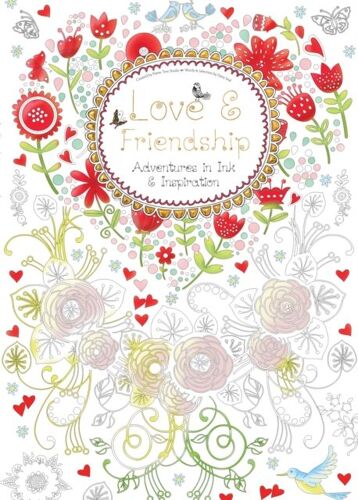 Love & Friendship (Colouring Book): Adventures In Ink And Inspiration