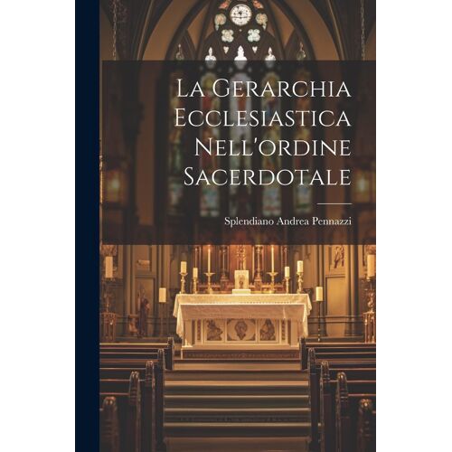 La Gerarchia Ecclesiastica Nell'ordine Sacerdotale