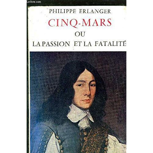 Cinq-Mars Ou La Passion De La Fatalite