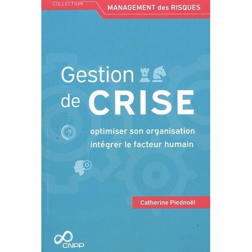 Gestion De Crise - Optimiser Son Organisation, Intégrer Le Facteur Humain