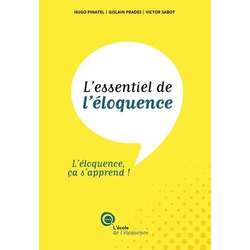 L'essentiel De L'éloquence - L'éloquence, Ça S'apprend !
