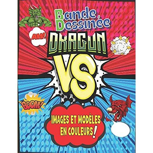 Bande Dessinã©E Dragon : Crã©E Ton Propre Scã©Nario: Bd Avec Des Dessins Et Modã¿Les De Dragons En Couleur Pour Dã©Velopper La Crã©Ativitã© Et L'imagination Des Enfants E Des Ados