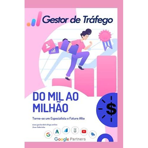 Gestor De Tráfego - Do Mil Ao Milhão: Torne-Se Um Especialista Em Tráfego Pago