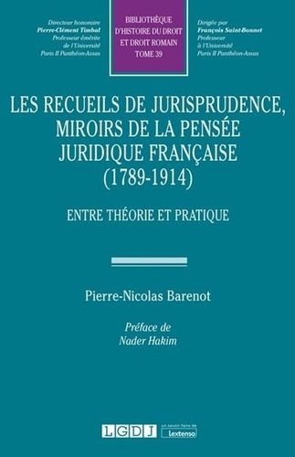 Les Recueils De Jurisprudence, Miroirs De La Pensée Juridique Française (1789-1914) - Entre Théorie Et Pratique