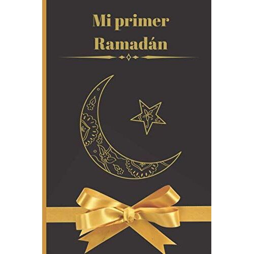 Mi Primer Ramadán: Cuaderno / Diario Para Acompañarte Durante El Bendito Mes, Para Escribir Tus Deseos, Tus Anhelos I Muy Bonito Regalo Para El ... I 50 Páginas I Formato 15,24cm X 22,86cm