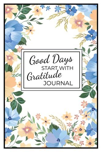 Good Days Start With Gratitude Journal: Gratitude, Mindfulness And Happiness Journal For Women | 52 Week Gratitude Journal For Women | Cultivate Positive Attitude
