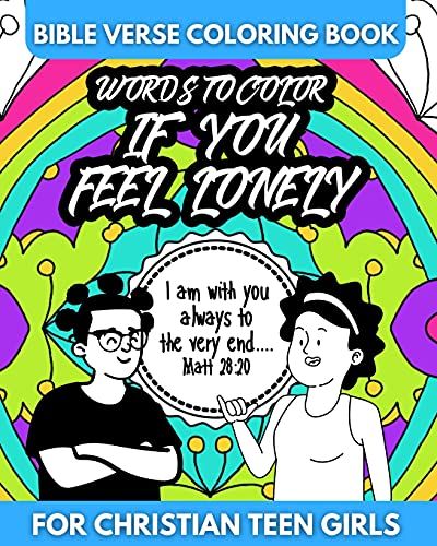 Bible Verse Coloring Book For Christian Teen Girls - Words To Color If You Feel Lonely: Inspirational Gift For Teens