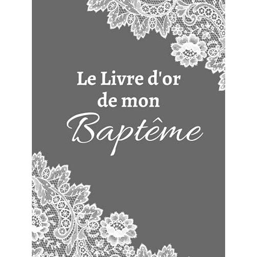 Livre D'or De Mon Baptême: Livre Souvenir Pour Baptême De Fille Ou Garçon - 100 Pages À Personnaliser - Format 21 X 28 Cm - Couverture Rigide