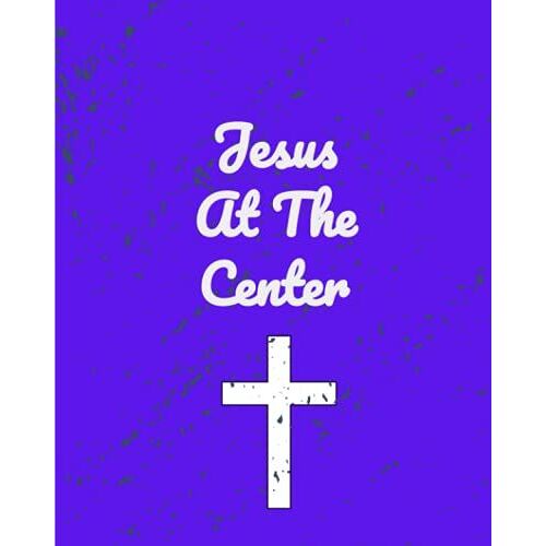 Jesus At The Center: Quiet Time Journal: 8x10 Lined Writing Journal
