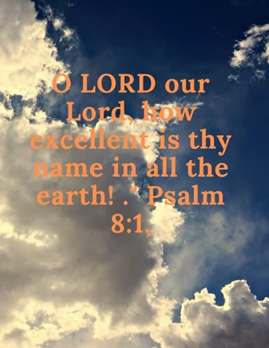 Psalm 8 Vs 1 God's Excellence 8.5 By 11 Inches White And Black Ruled God's Greatness Notebook: A Notebook For Those Who Believe In The Greatness And Saving Grace Of The Lord