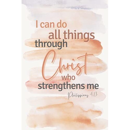 Philippians 4:13 I Can Do All Things Through Christ Who Strengthens Me | Lined Journal: A Beautiful And Perfect Notebook Gift For All Women Of Faith.