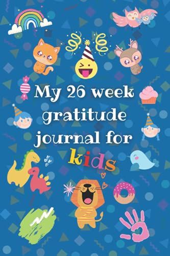 My 26 Week Gratitude Journal For Kids: A Journal To Teach Children To Practice Gratitude And Mindfulness, Happy Me Journal For Kids