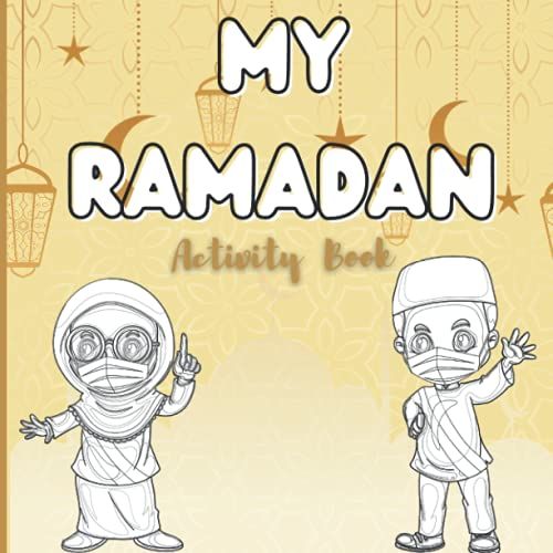 Ramadan For Kids: 70+ Pages Of Fun Ramadan Activities, Coloring And Educational Games, Mazes And More To Learn About The Blessed Month Of Ramadan