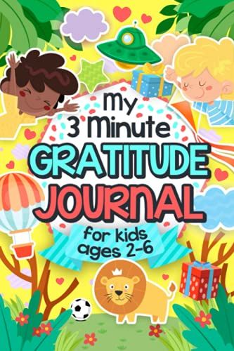 My 3-Minute Gratitude Journal For Kids Ages 2-6: A Journal With Prompts And Activities To Help Children Practice Gratitude And Mindfulness