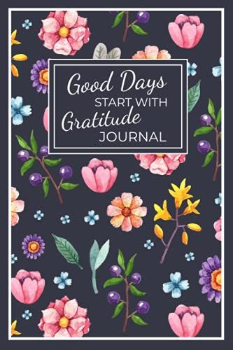Good Days Start With Gratitude Journal: Gratitude, Mindfulness And Happiness Journal For Women | Cultivate An Attitude Of Gratitude | A 52 Week Inspirational Guide To More Prayer And Less Stress